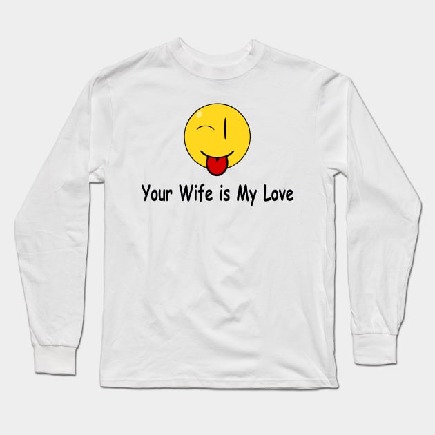 Funny Quote Your Wife is My Love Long Sleeve T-Shirt by sansan